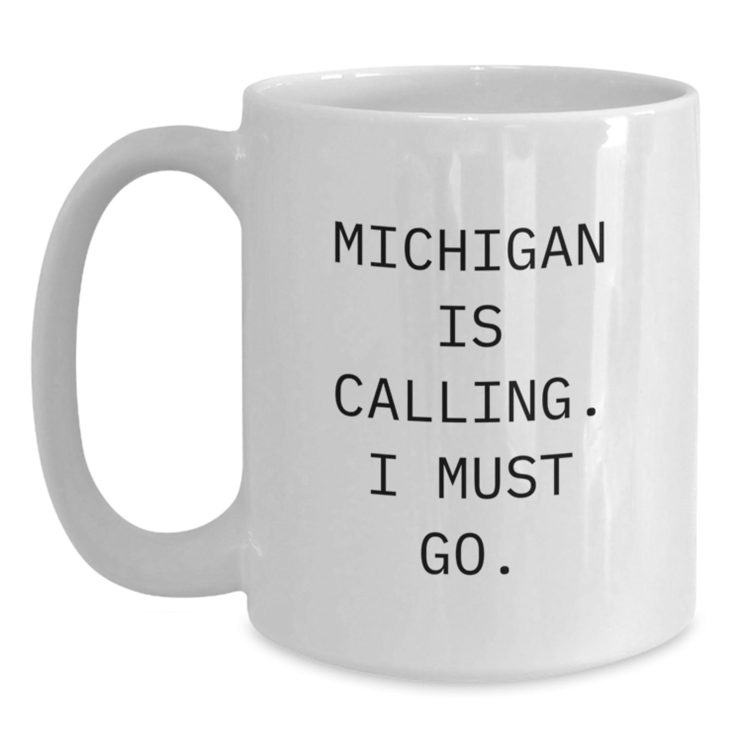 Michigan Birthday Unique Gifts from Friends and Family - White Coffee Mug - 'Michigan Is Calling. I Must Go.' - Main