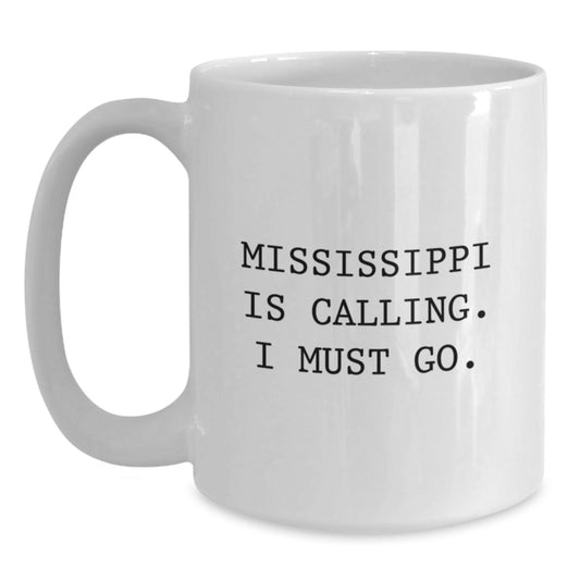 Mississippi Gifts, Funny White Coffee Mug, Birthday Unique Gifts from Family to Friends, 'Mississippi Is Calling. I Must Go.' - Main