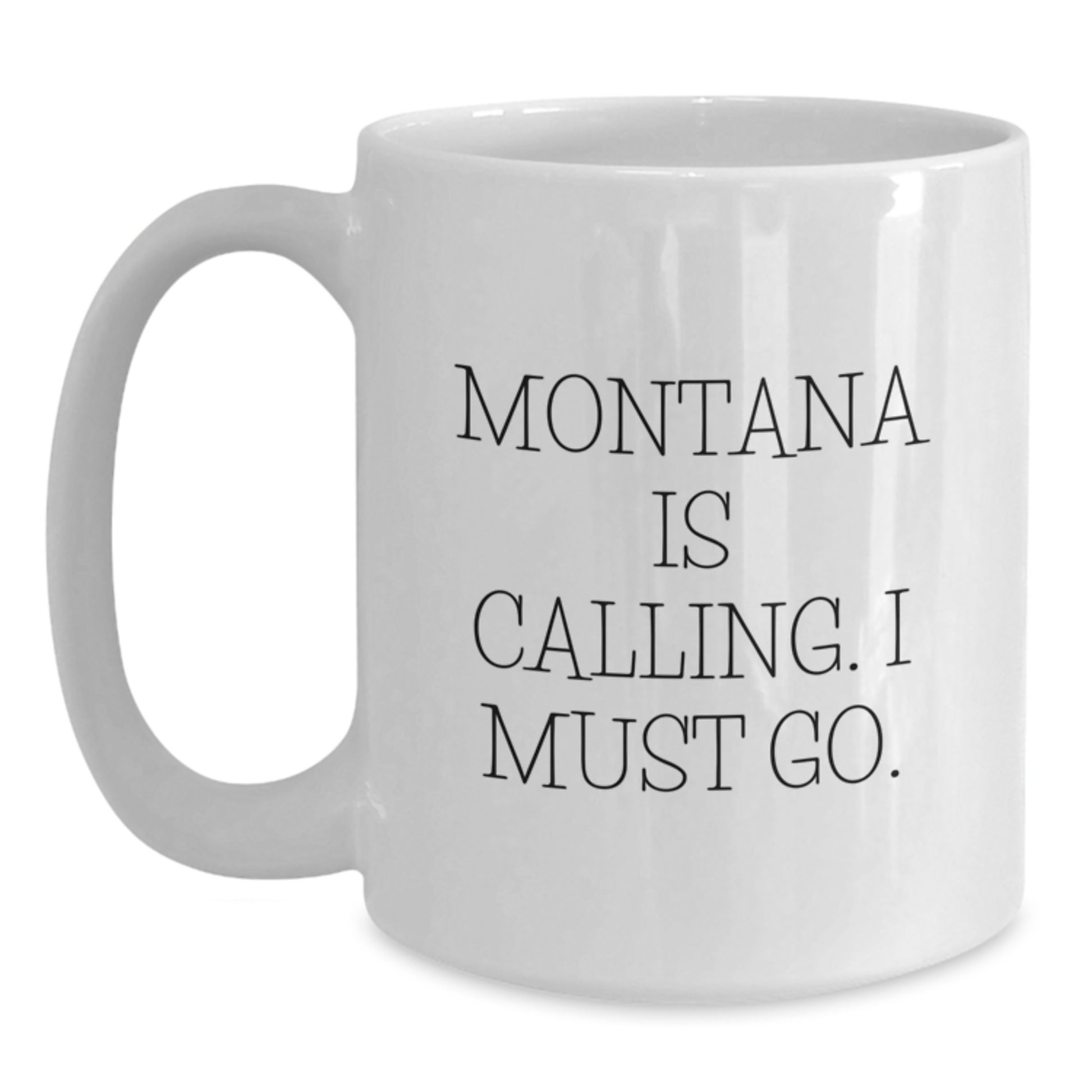 Montana Gifts for Men - Funny Quote White Coffee Mug - 'Montana Is Calling. I Must Go.' Birthday Unique Gifts from Friends and Family - Main