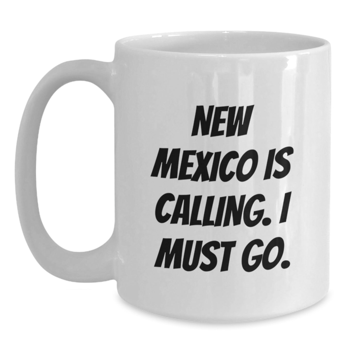 Funny New Mexico Birthday Unique Gifts from Friends - White Coffee Mug with 'New Mexico Is Calling. I Must Go.' - Main