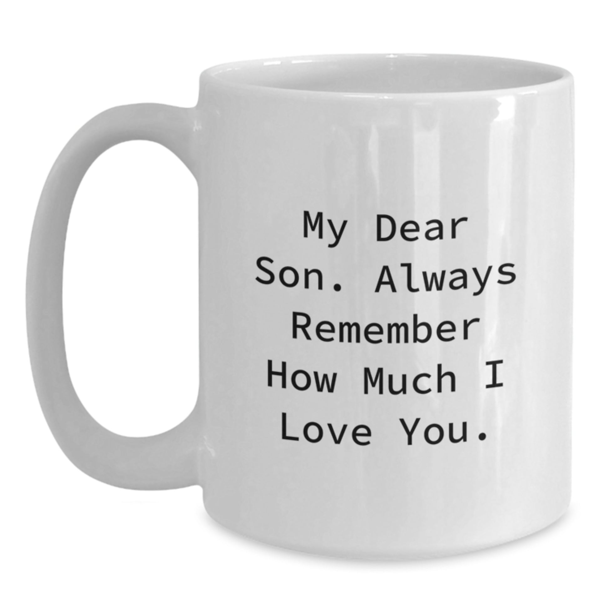 Funny Inspirational Gifts from Mom to My Dear Son Always Remember How Much I Love You White Coffee Mug for Graduation Unique Gifts - Main