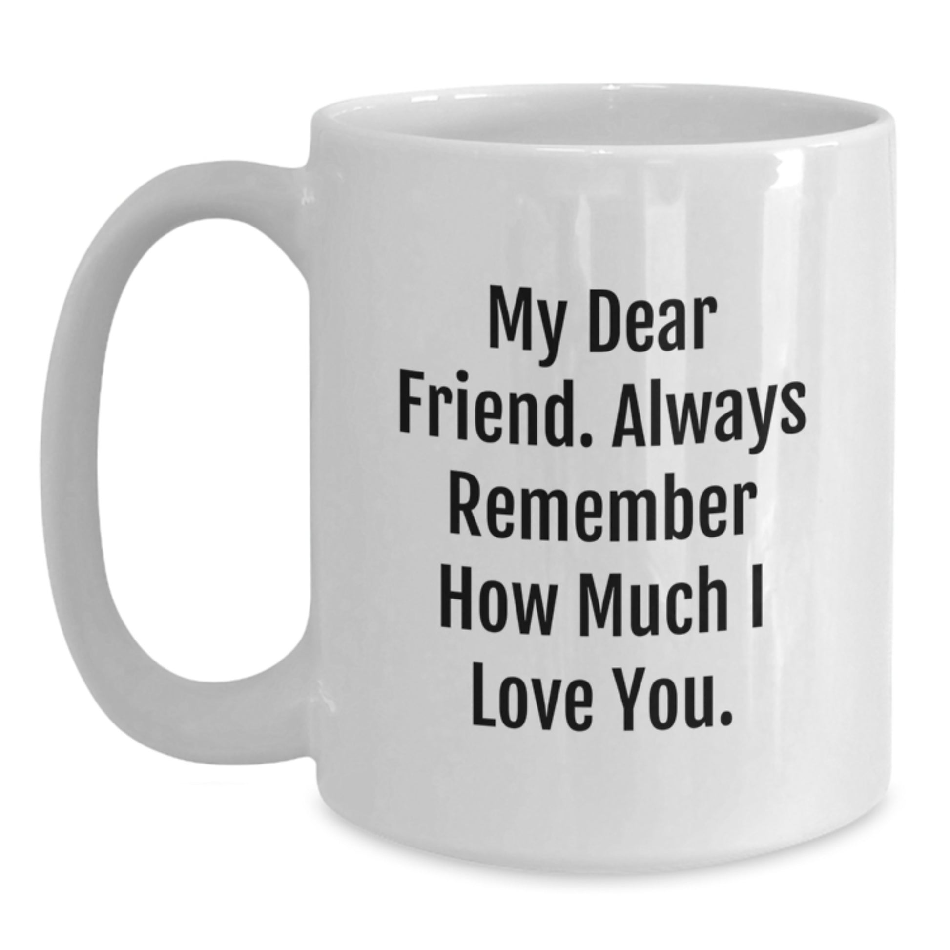 Funny Gift Ideas for Friends, My Dear Friend Always Remember, White Coffee Mug for Graduation Day - Main