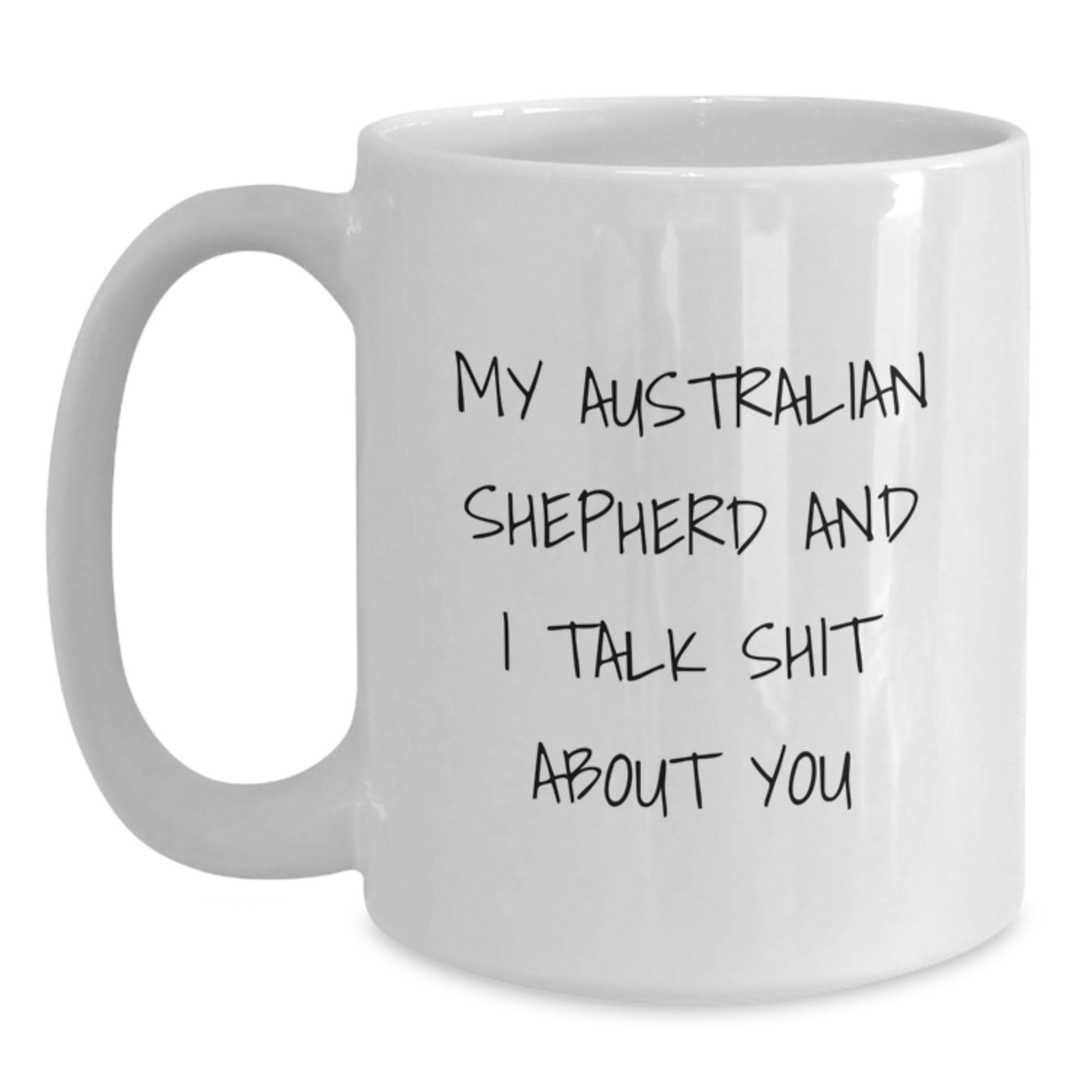 Funny Australian Shepherd Dog Gifts for Men from Friends, Unique Graduation Mugs for Australian Shepherd Dog Lovers, 'My Australian Shepherd And I Talk Shit About You' White Coffee Mug - Main
