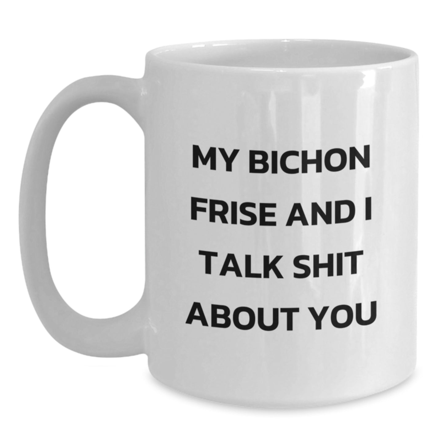 Funny Bichon Frise Dog Quotes Gifts for Her, White Coffee Mug for Men, Women, Friends, Family - Bichon Frise Dog Lover, Graduation Unique Gifts, White 11oz or 15oz Ceramic Mug - Main