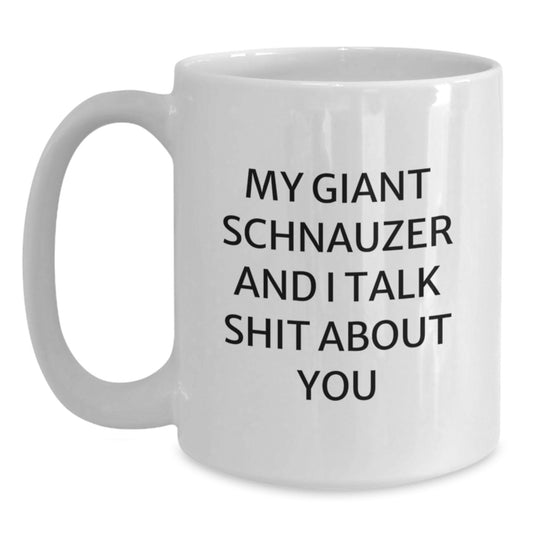 Funny Giant Schnauzer Dog Gifts for Men from Friends - White Coffee Mug - My Giant Schnauzer And I Talk Shit About You - Unique Graduation Unique Gifts - Main