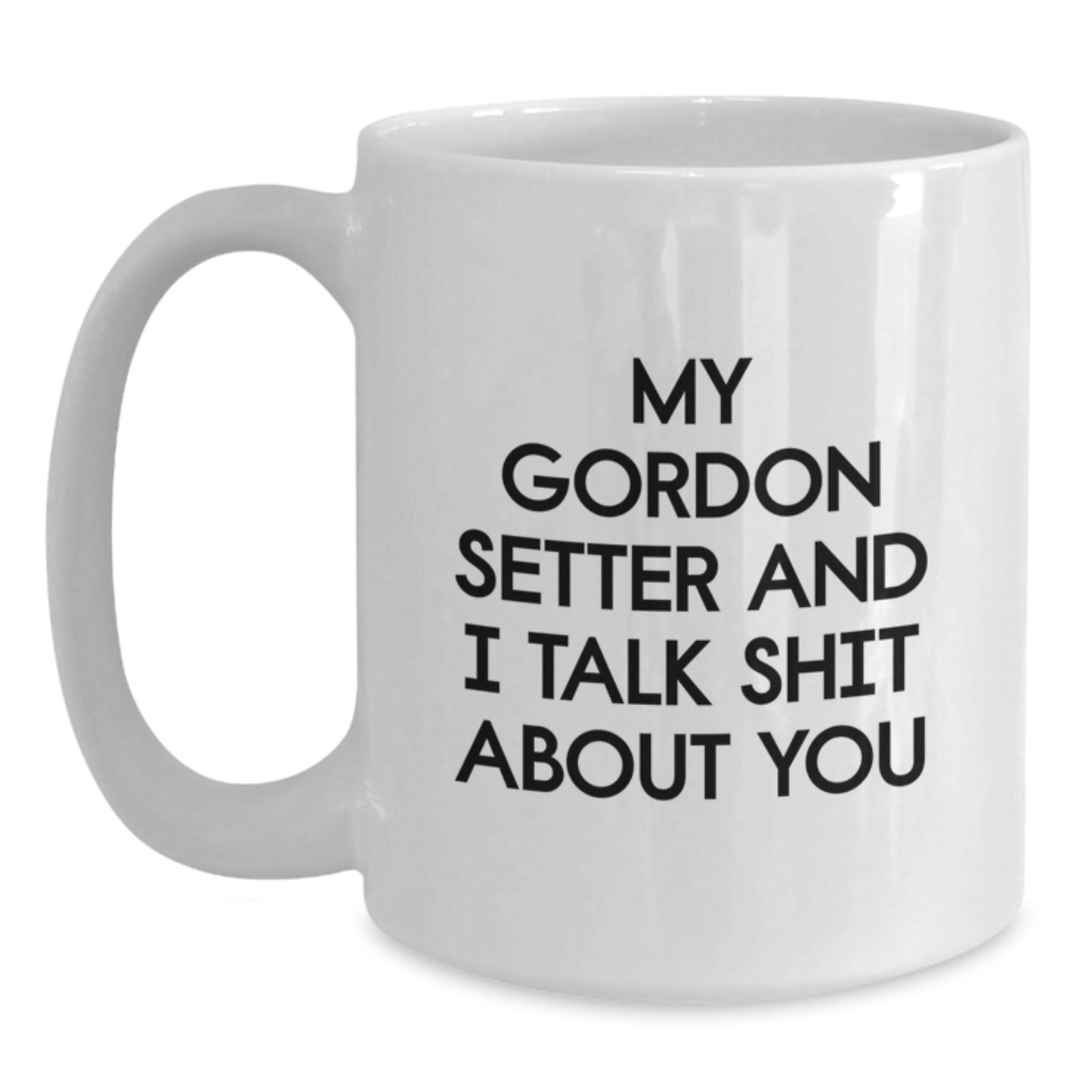 Funny Gordon Setter Dog Quotes Gifts for Men from Family, Unique Graduation Unique Gifts, White Coffee Mug, 11oz or 15oz, Ceramic, Microwave, Dishwasher Safe - Main