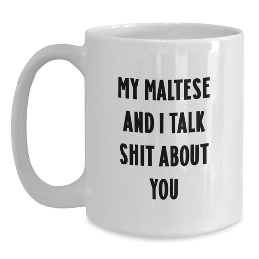 Funny Maltese Dog Gifts for Mom, White Coffee Mug, 'My Maltese And I Talk Shit About You' Quote, Unique Mother's Day Presents from Family - Main