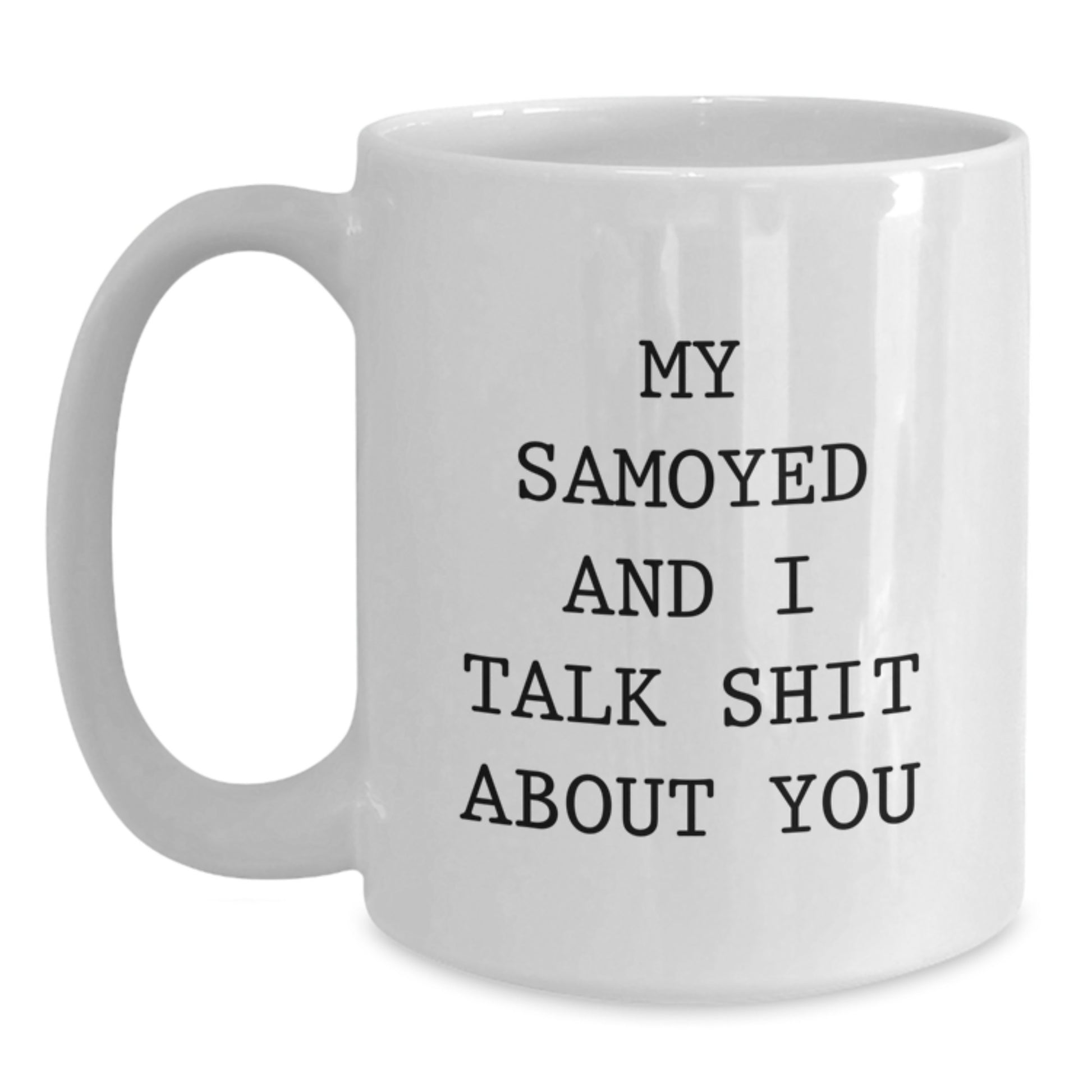 Funny Samoyed Dog Gifts from Friends for Graduation Unique Samoyed Dog Lover White Coffee Mug, My Samoyed And I Talk Shit About You Quote - Main