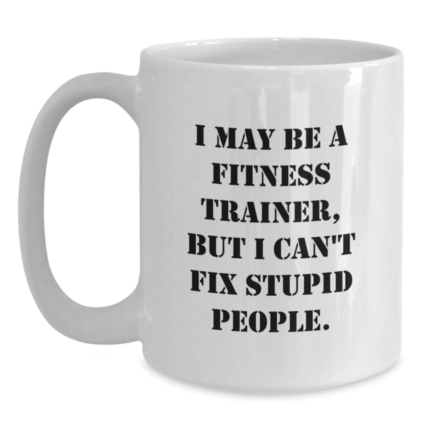 Funny Fitness Trainer Quote White Coffee Mug Gifts for Fitness Trainers from Friends, Unique Mother's Day Unique Gifts for Women or Men, White 11oz/15oz Ceramic - Main