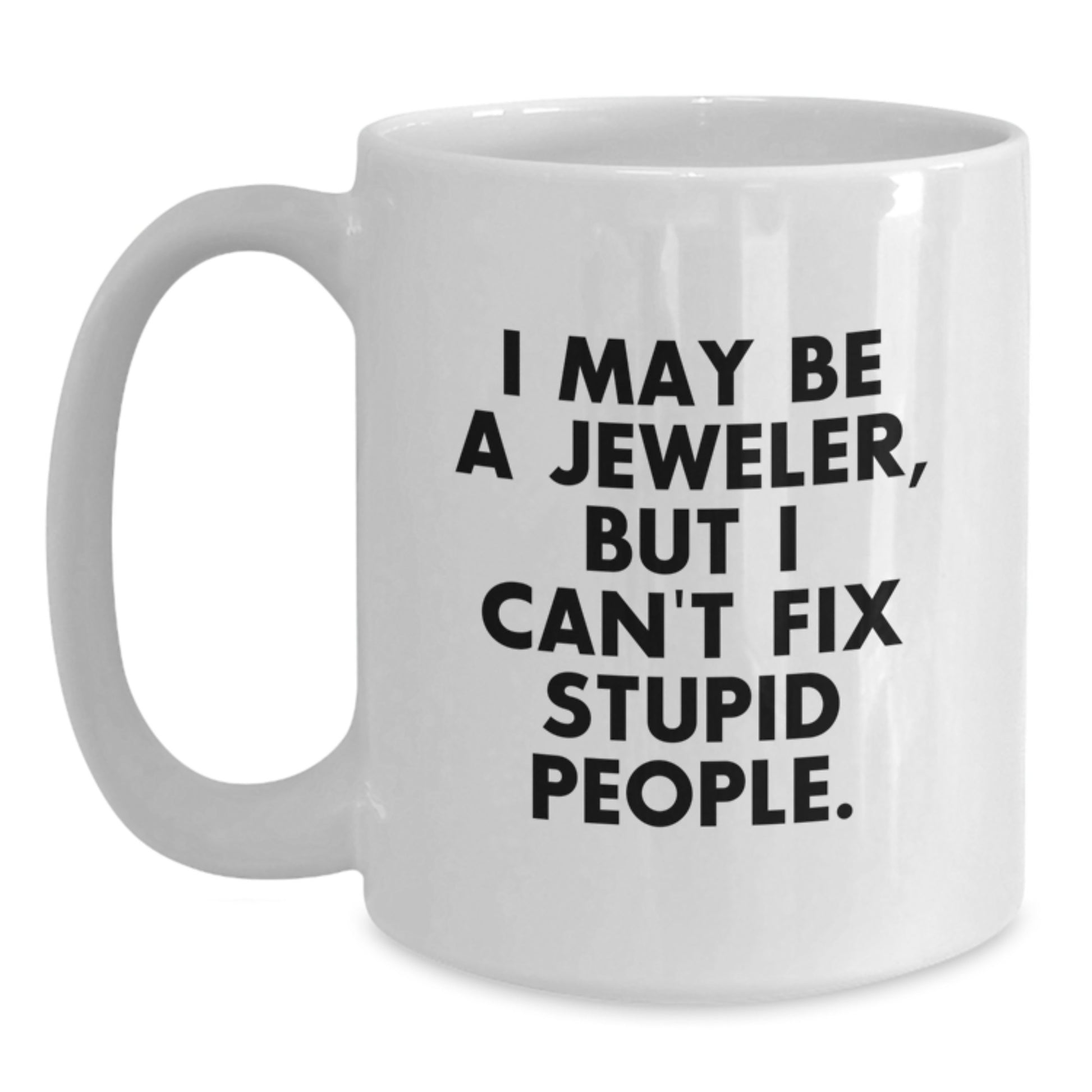 Birthday Gift Keepsake Mug for Him – Jeweler, Can't Fix Stupid - Main