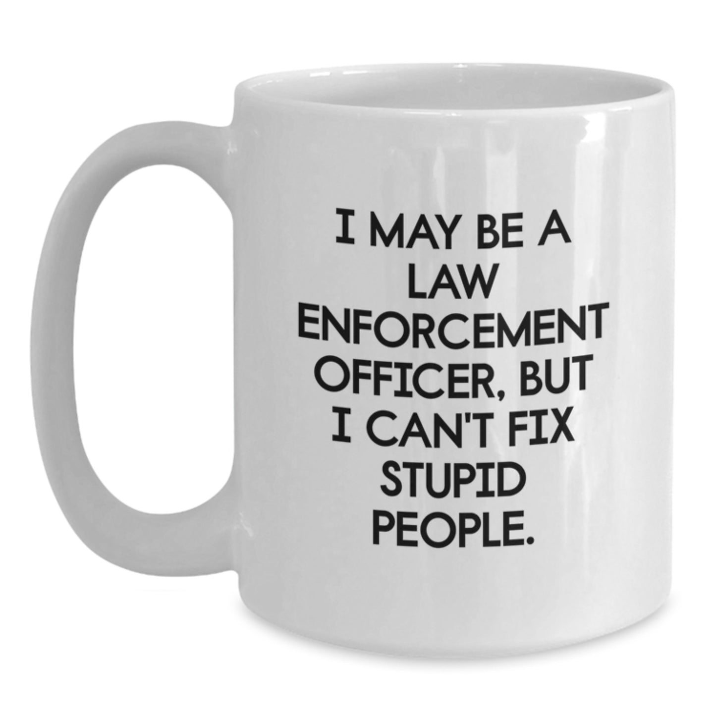 Funny Law Enforcement Officer White Coffee Mugs for Men or Women as Gifts from Family or Friends on Graduation Day - Main