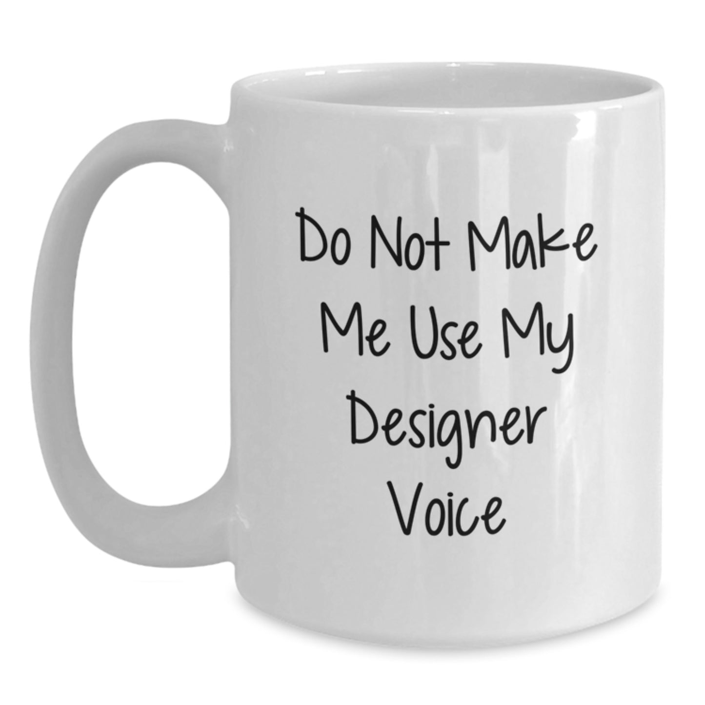 Unique Designer Gifts from Friends for Men Designer White Coffee Mug - Funny Quote 'Do Not Make Me Use My Designer Voice' Graduation Unique Gifts - Main