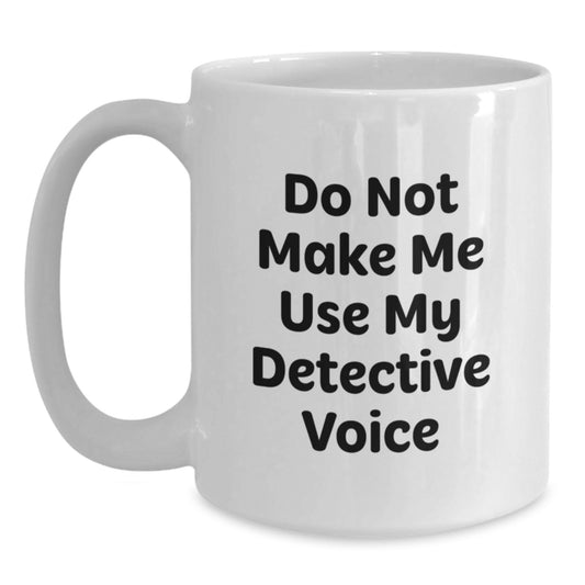 Humorous Detective Gifts for Men from Friends, White Coffee Mug with Funny Quote for Detective Lover Graduation Unique Gifts - Main