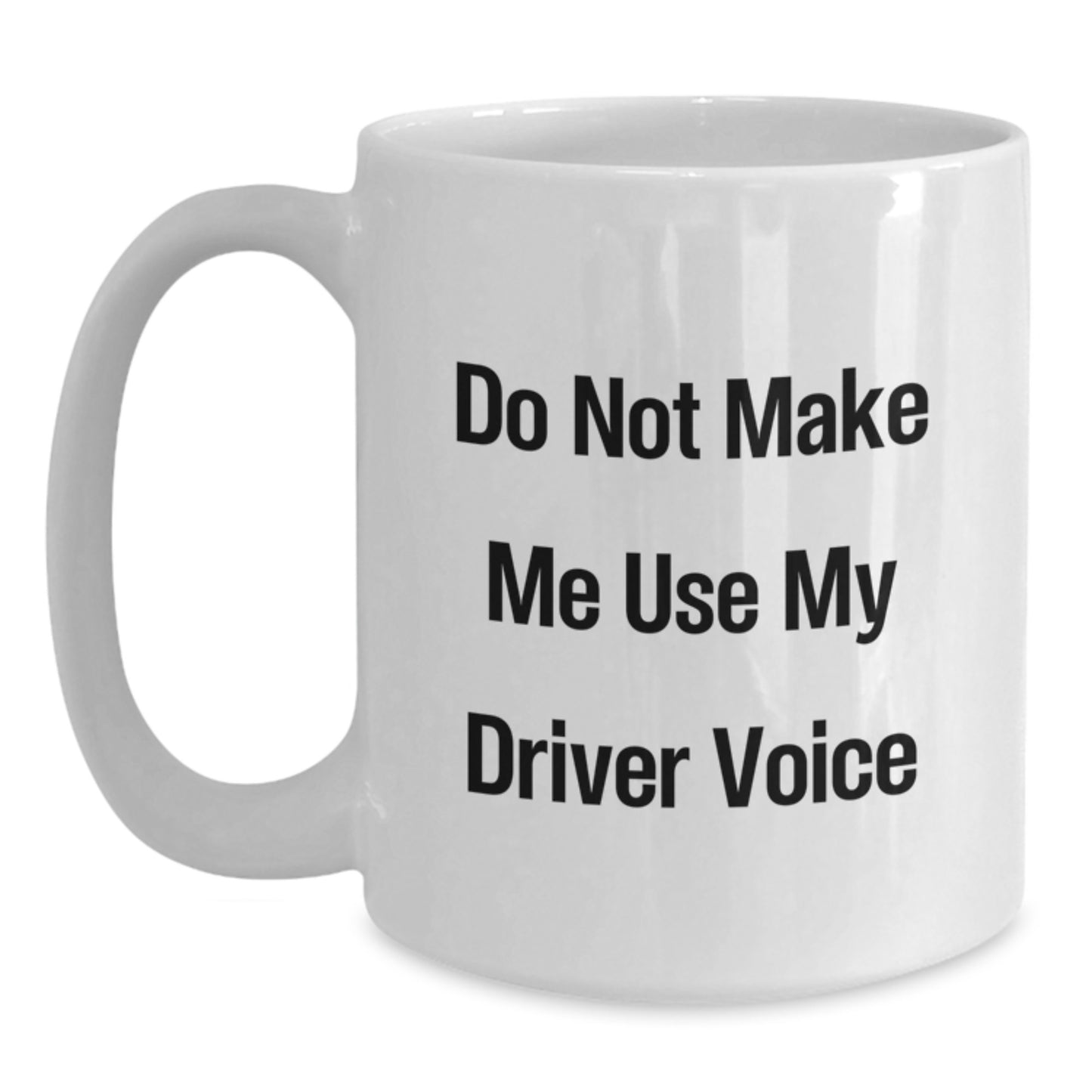 Driver Gifts for Mother's Day | Funny White Coffee Mug with 'Do Not Make Me Use My Driver Voice' Quote for Family - Gifts from Men to Driver - Main