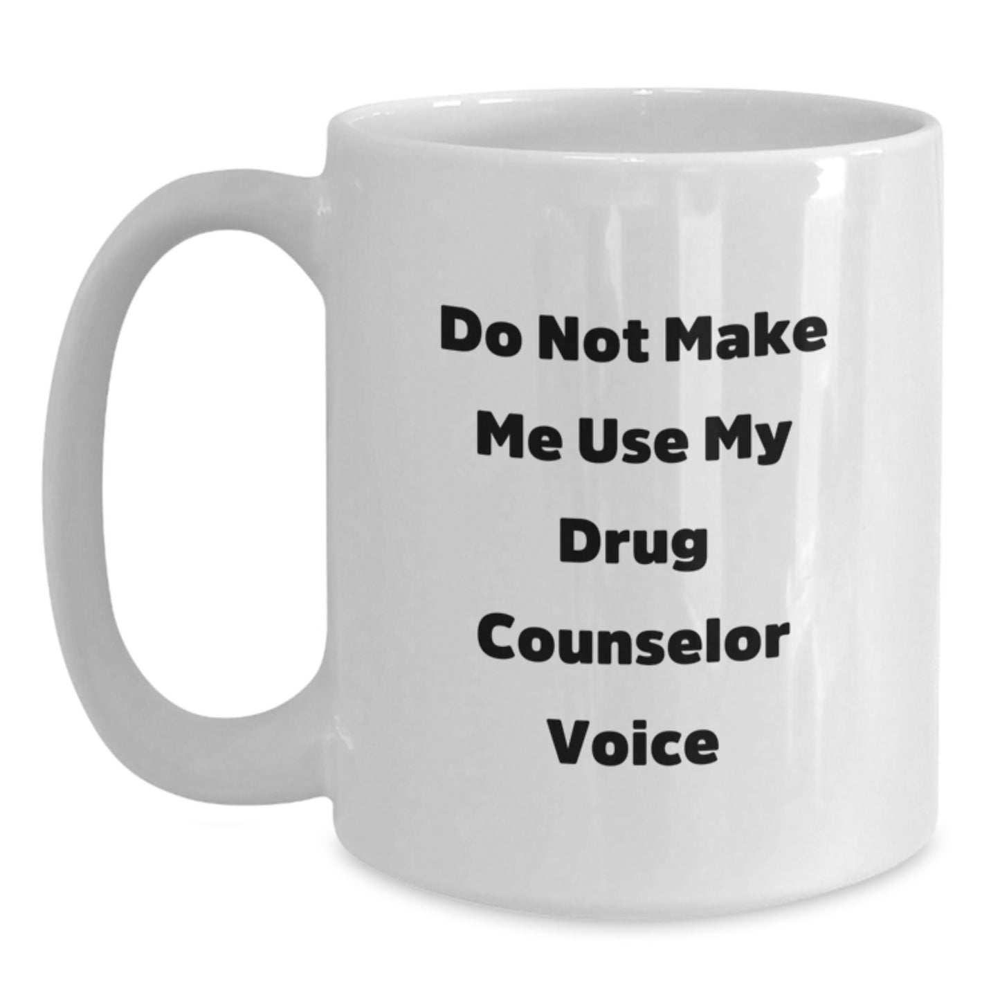 Gifts from Friends and Family for the Drug Counselor, 'Do Not Make Me Use My Drug Counselor Voice' Funny White Coffee Mug, Unique Graduation Gifts - Main
