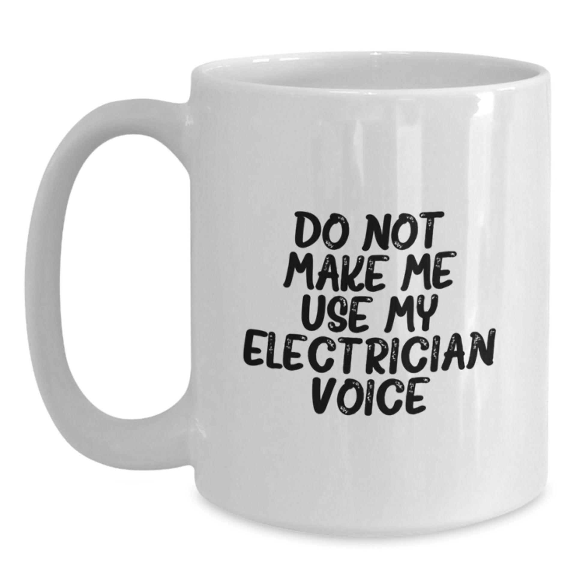 Funny Electrician Gifts from Friends and Family for Electrician Graduation Unique Mugs, White Coffee Mug 'Do Not Make Me Use My Electrician Voice' - Main
