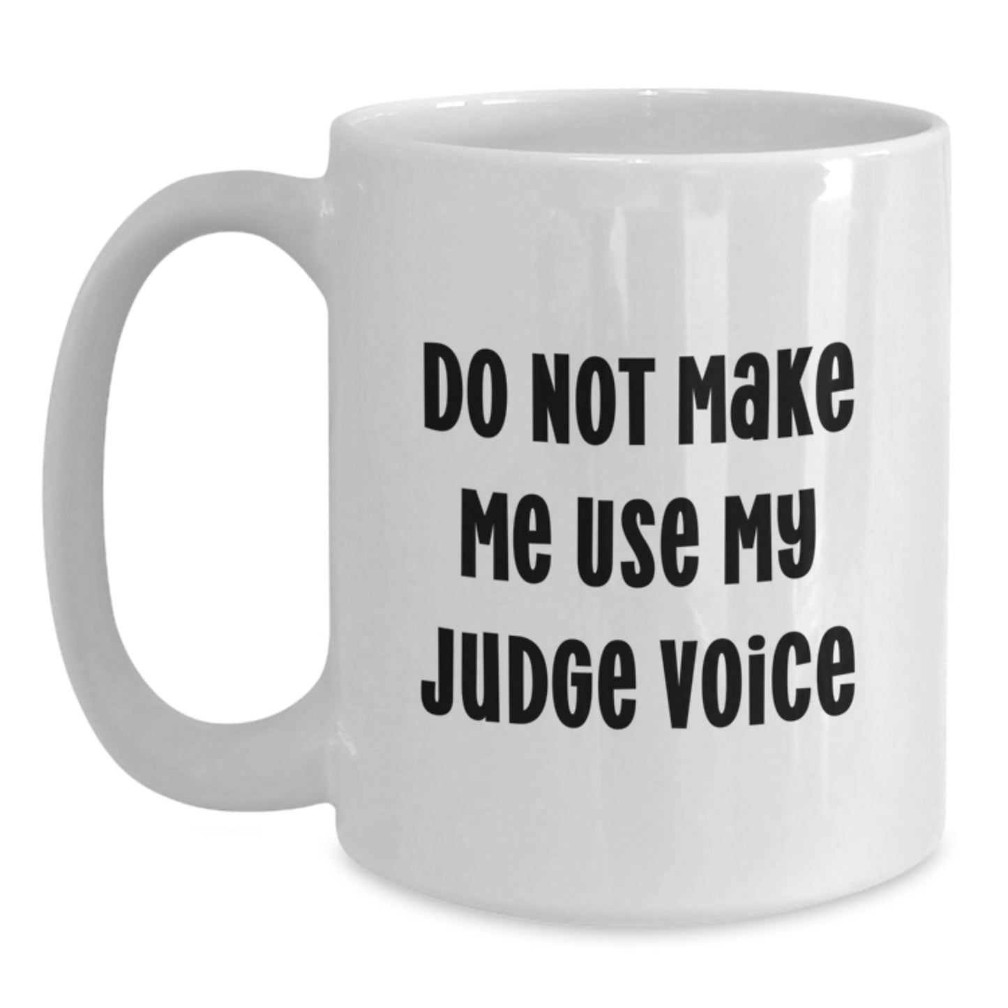 Funny Judge Gifts from Friends White Coffee Mug, Gifts for Judge, Funny Quote - 11oz or 15oz Capacity, Ceramic, Microwave and Dishwasher Safe - Main