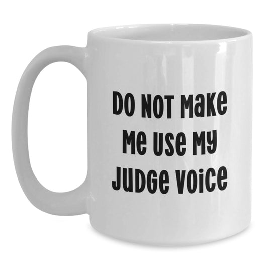 Funny Judge Gifts from Friends White Coffee Mug, Gifts for Judge, Funny Quote - 11oz or 15oz Capacity, Ceramic, Microwave and Dishwasher Safe - Main