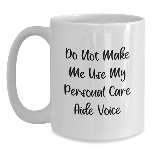 Funny Personal Care Aide Gifts from Men to Women, White Coffee Mugs for Friends, Coworkers, Family, 'Do Not Make Me Use My Personal Care Aide Voice' - Main