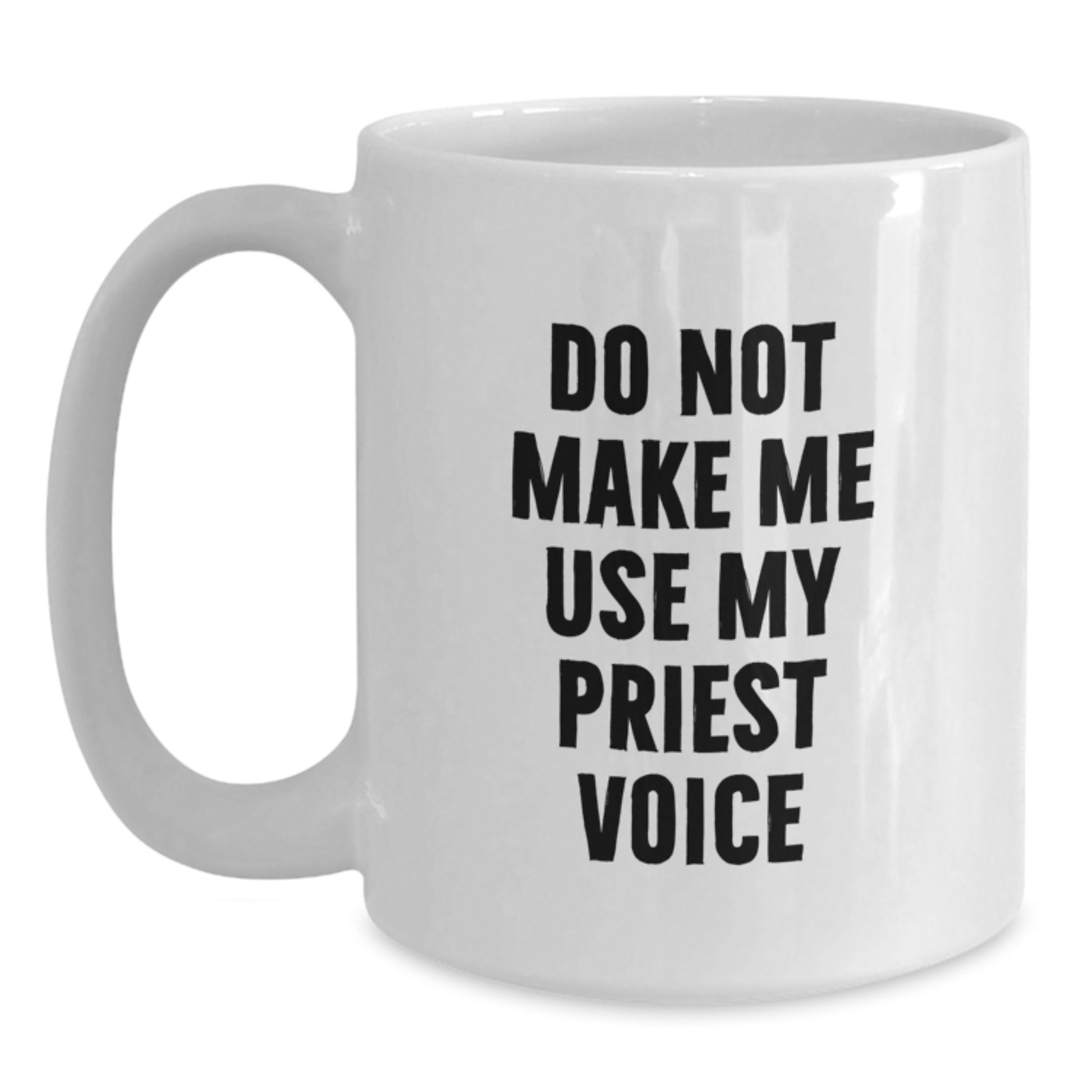 Funny Priest Quotes White Coffee Mugs, Gifts from Men to Priest, Unique Mother's Day Unique Gifts for Priest, 11oz or 15oz Ceramic Mug - Main