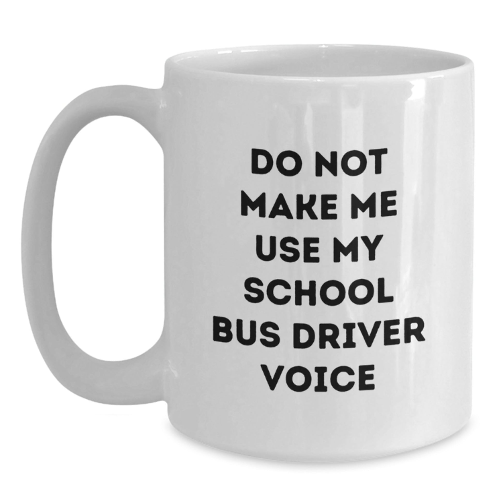Funny Gifts from Friends for School Bus Driver Birthday Unique Mugs - Do Not Make Me Use My School Bus Driver Voice, White Coffee Mug, School Bus Driver Appreciation - Main