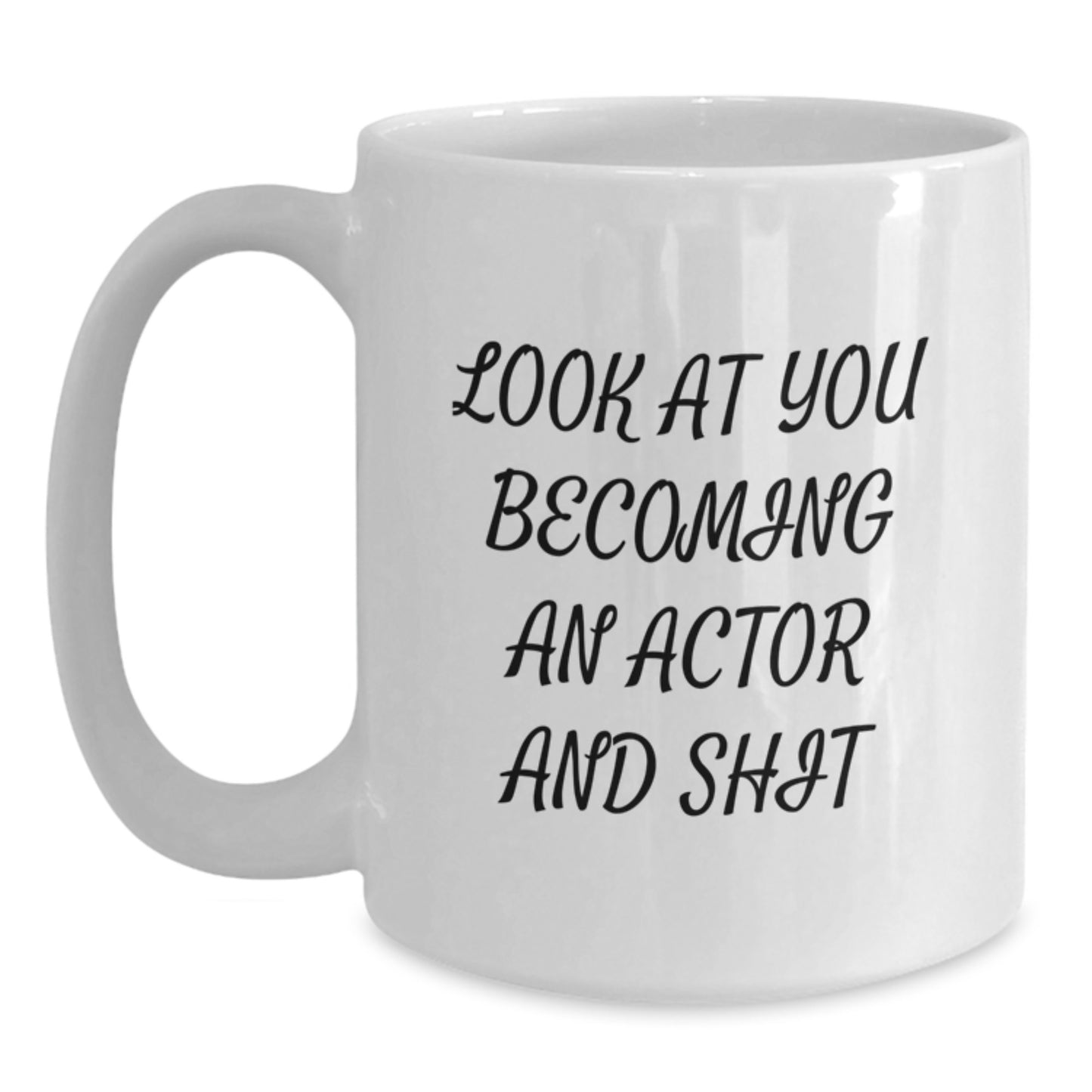 Funny Actor Gifts for Mom - 'Look At You Becoming An Actor And Shit' White Coffee Mug, Gifts from Men, Family, Friends, Coworkers, Unique Mother's Day Unique Gifts - Main