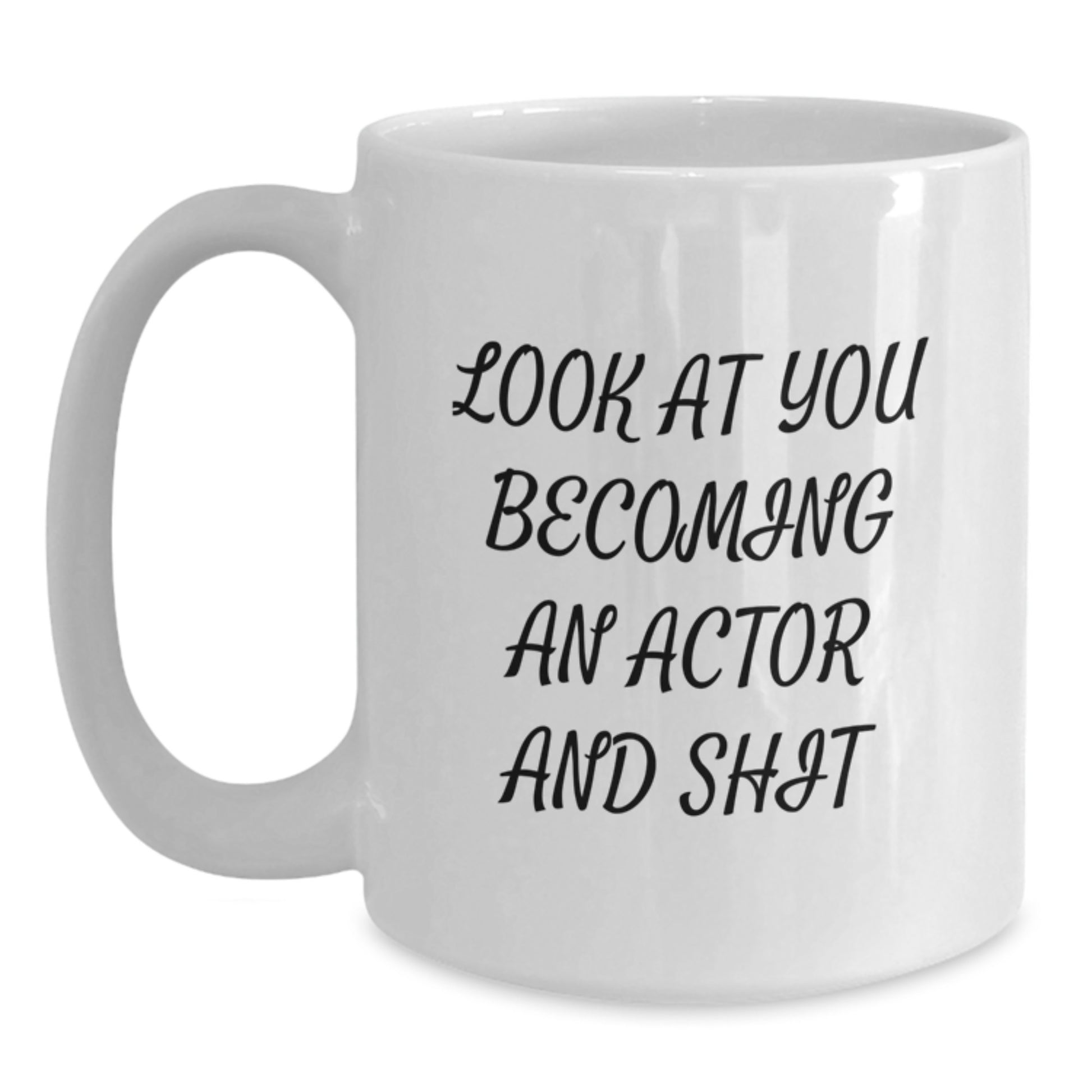 Funny Actor Gifts for Mom - 'Look At You Becoming An Actor And Shit' White Coffee Mug, Gifts from Men, Family, Friends, Coworkers, Unique Mother's Day Unique Gifts - Main