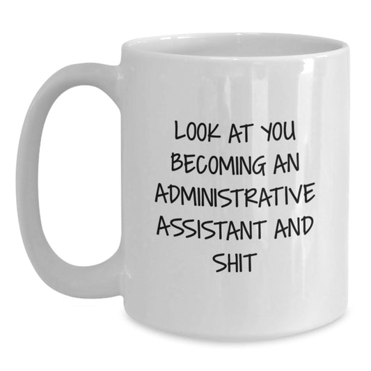 Funny Administrative Assistant Gifts for Women, Look At You Becoming An Administrative Assistant And Shit White Coffee Mug Graduation Unique Gifts from Family - Main