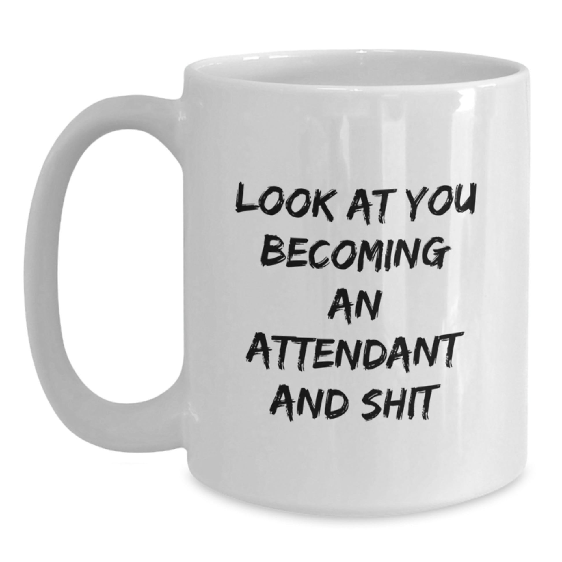 Funny Gifts from Family and Friends for Attendants, White Coffee Mug, Look At You Becoming An Attendant And Shit, Unique Graduation - Main