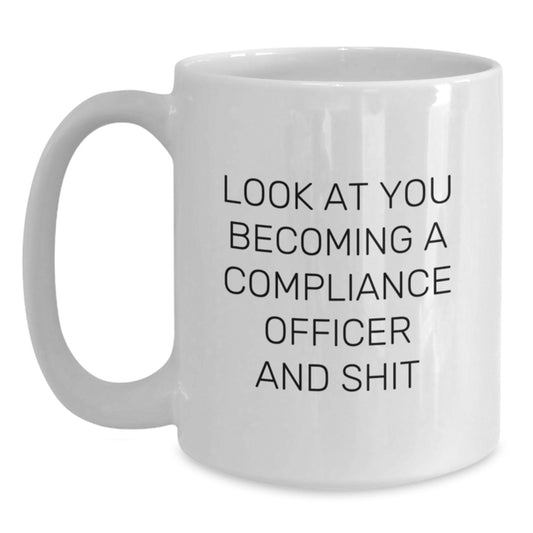 Funny Gifts for Compliance Officer - Graduation Unique Gifts from Friends, Coworkers, Family, 'Look At You Becoming A Compliance Officer And Shit' Ceramic White Coffee Mug - Main