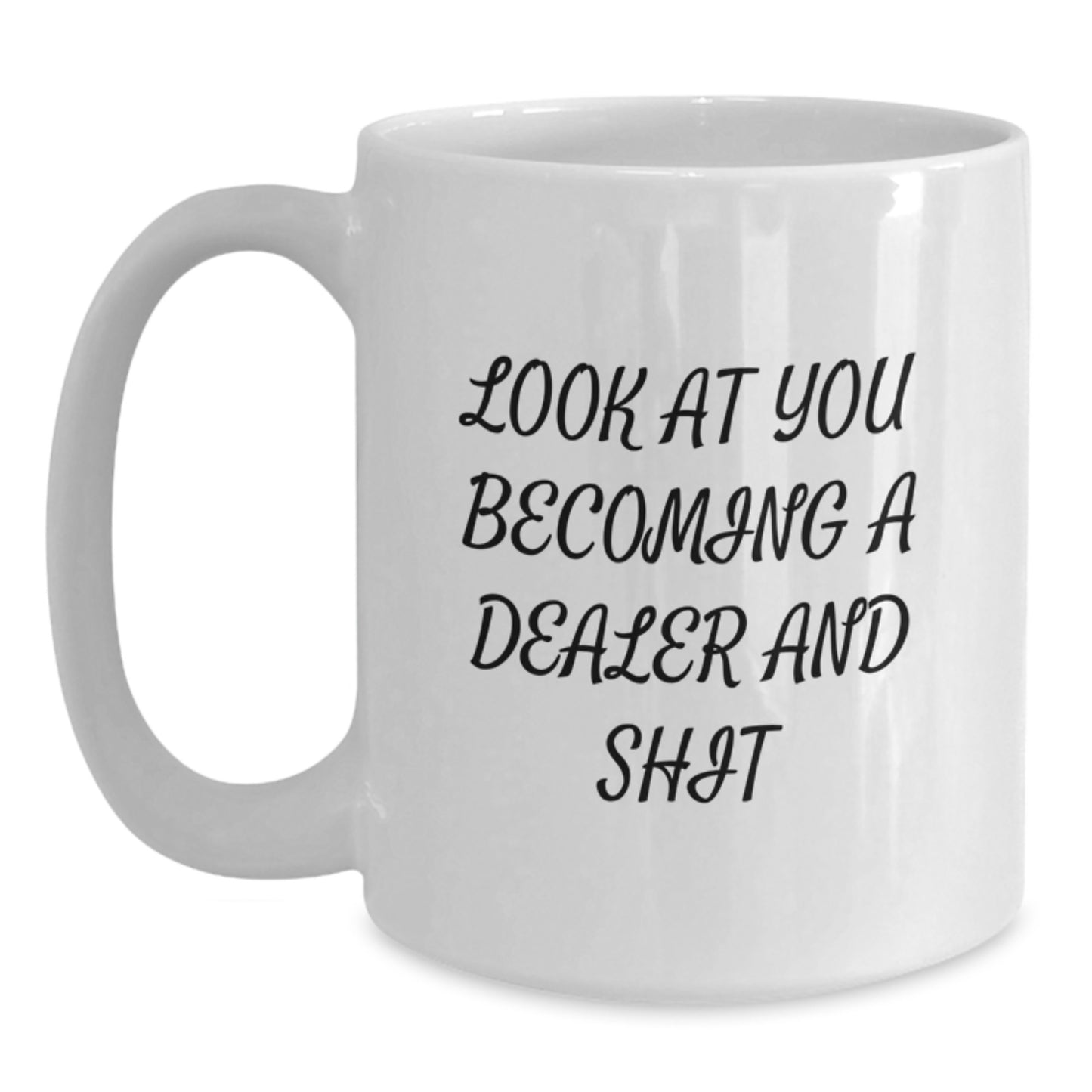 Funny Dealer Gifts for Him - White Coffee Mug, 'Look At You Becoming A Dealer And Shit' Quote, Unique Graduation Unique Gifts from Family to Son - Main
