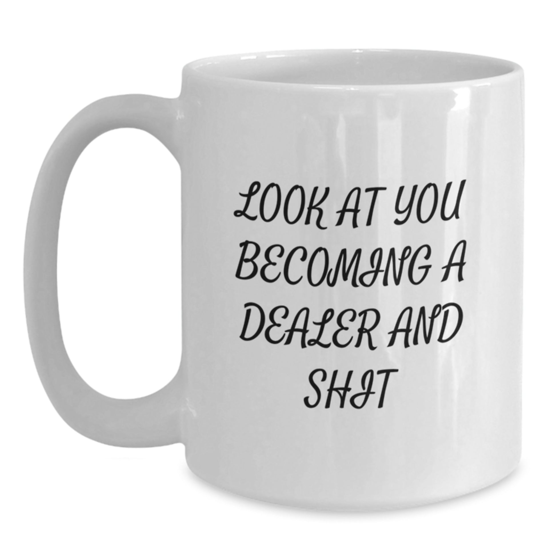 Funny Dealer Gifts for Him - White Coffee Mug, 'Look At You Becoming A Dealer And Shit' Quote, Unique Graduation Unique Gifts from Family to Son - Main