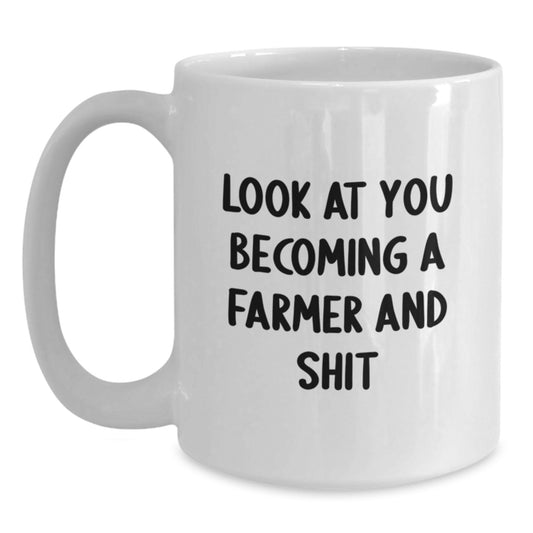 Funny Farmer Gifts for Mom - 'Look At You Becoming A Farmer And Shit' White Coffee Mug, Gifts from Family to Farmer, Unique Mother's Day Unique Gifts for Women - Main