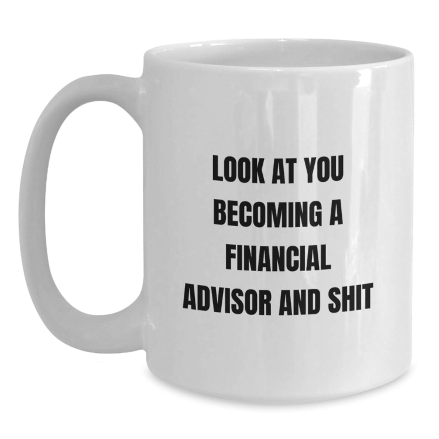 Funny Financial Advisor Gifts from Friends, Unique White Coffee Mug for Graduation, Become a Financial Advisor and Shit - Main