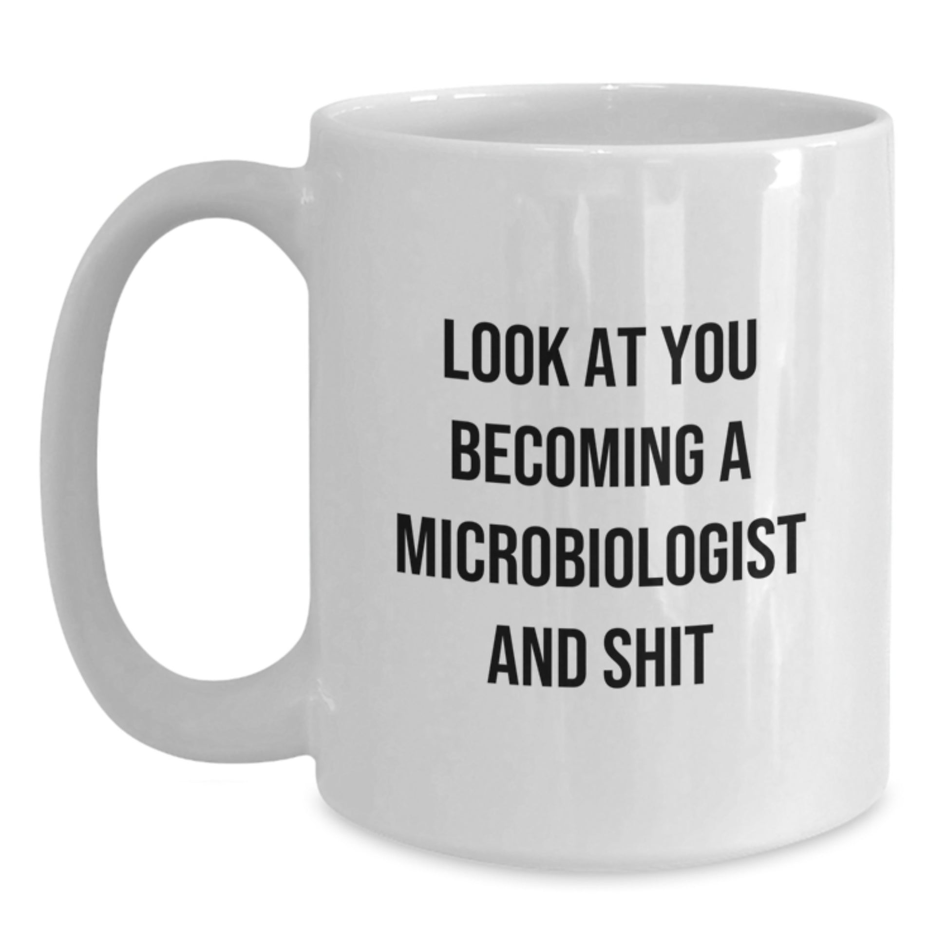 Funny Microbiologist Gifts, White Coffee Mug for Men, Graduation Unique Gifts from Family, Look At You Becoming A Microbiologist And Shit Humor Mug - Main