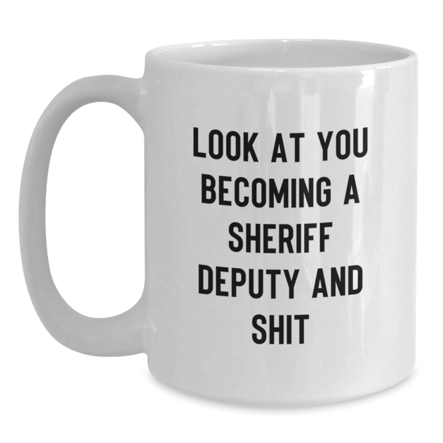 Funny Sheriff Deputy Gifts from Mom for Men, Unique White Coffee Mug with Look At You Becoming A Sheriff Deputy And Shit Quote, Sheriff Deputy Mother's Day Unique Gifts - Main