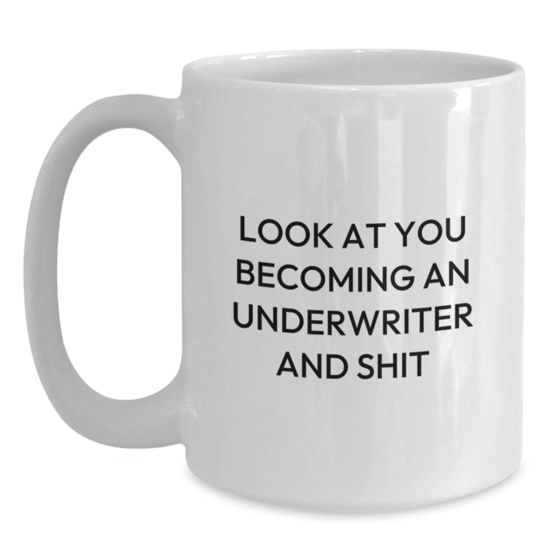 Funny Underwriter Gifts from Friends - White Coffee Mug for Graduation - 'Look At You Becoming An Underwriter And Shit' - Main