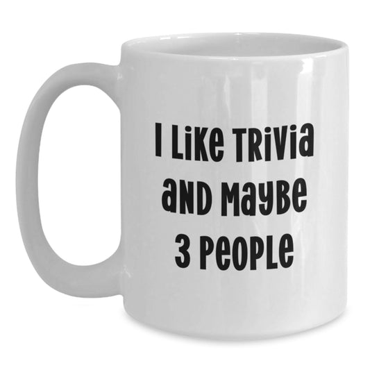 Funny Trivia Enthusiast Gifts from Friends for Graduation Unique Trivia White Coffee Mug for Him or Her, I Like Trivia And Maybe 3 People - Main