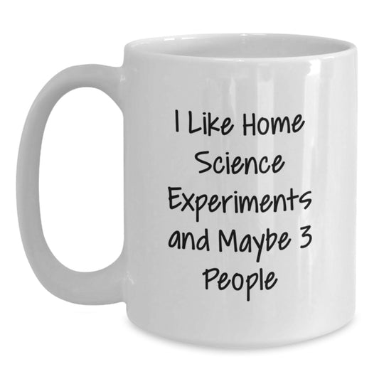 Funny Home Science Experiments Enthusiasts Gifts from Friends for Birthday Unique White Coffee Mugs, I Like Home Science Experiments And Maybe 3 People, Home Science Experiments Inspired - Main