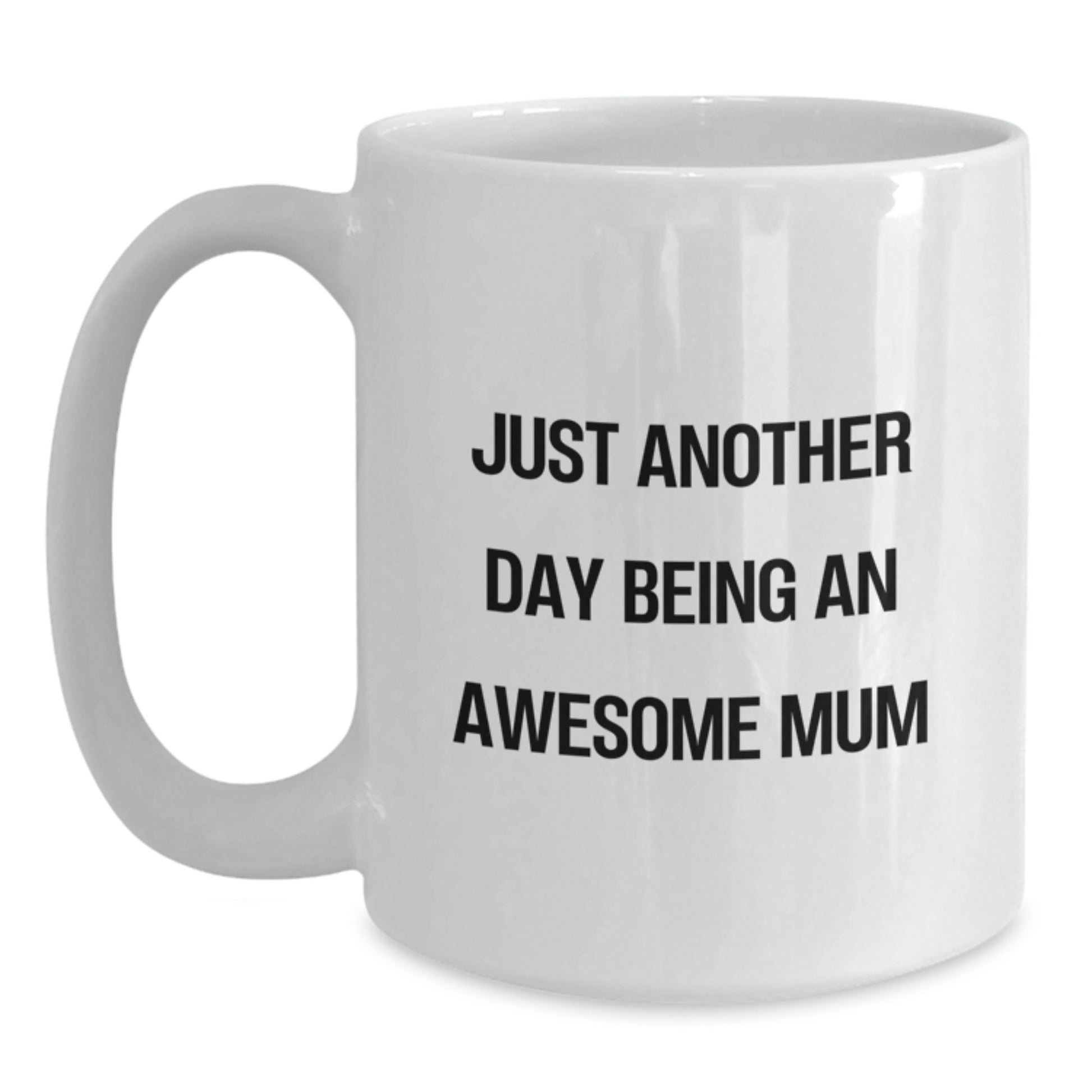 Funny Quotes for Mum, White Coffee Mugs, Gifts from Men, Women, Friends, Family - Just Another Day Being An Awesome Mum Graduation Unique Gifts - Main