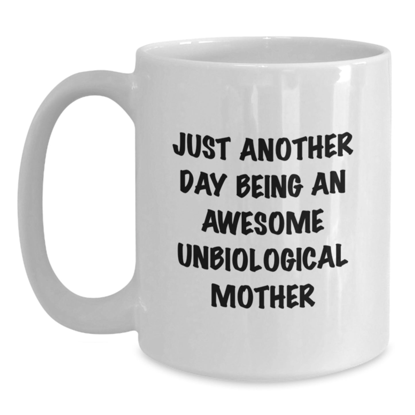 Funny Unbiological Mother Gifts from Friends for Unbiological Mother on Birthday Unique Gifts - White Coffee Mug with Just Another Day Being An Awesome Unbiological Mother Quote - Main