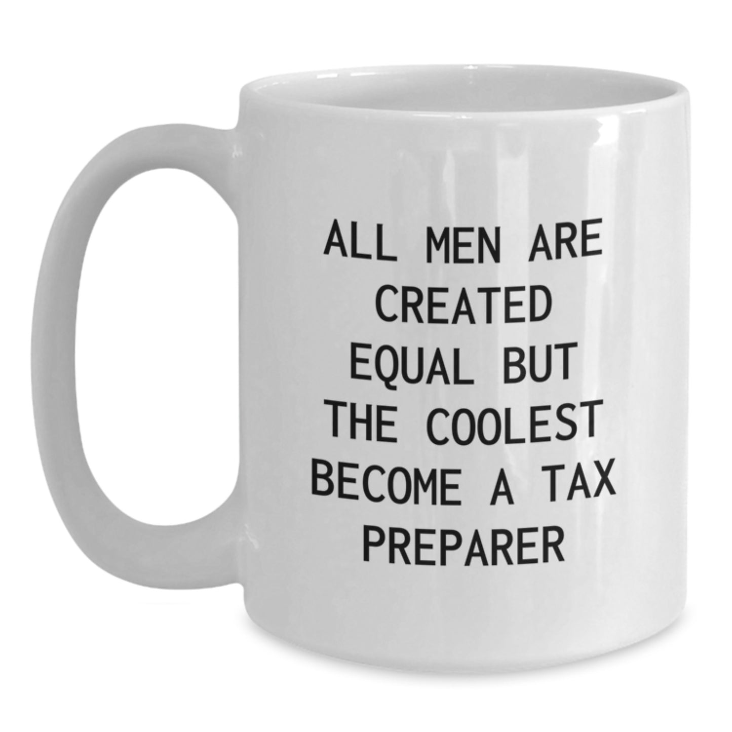 Funny Tax Preparer Gifts from Friends, Unique White Coffee Mug for Graduation, 'All Men Are Created Equal But The Coolest Become A Tax Preparer', Perfect for Tax Preparer Enthusiasts - Main