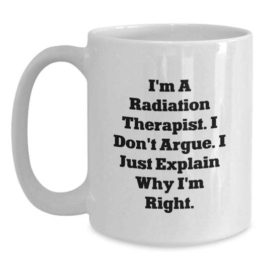 Unique Gifts from Men for Radiation Therapist White Coffee Mug - Funny Quote for Mother's Day Unique Gifts - Main