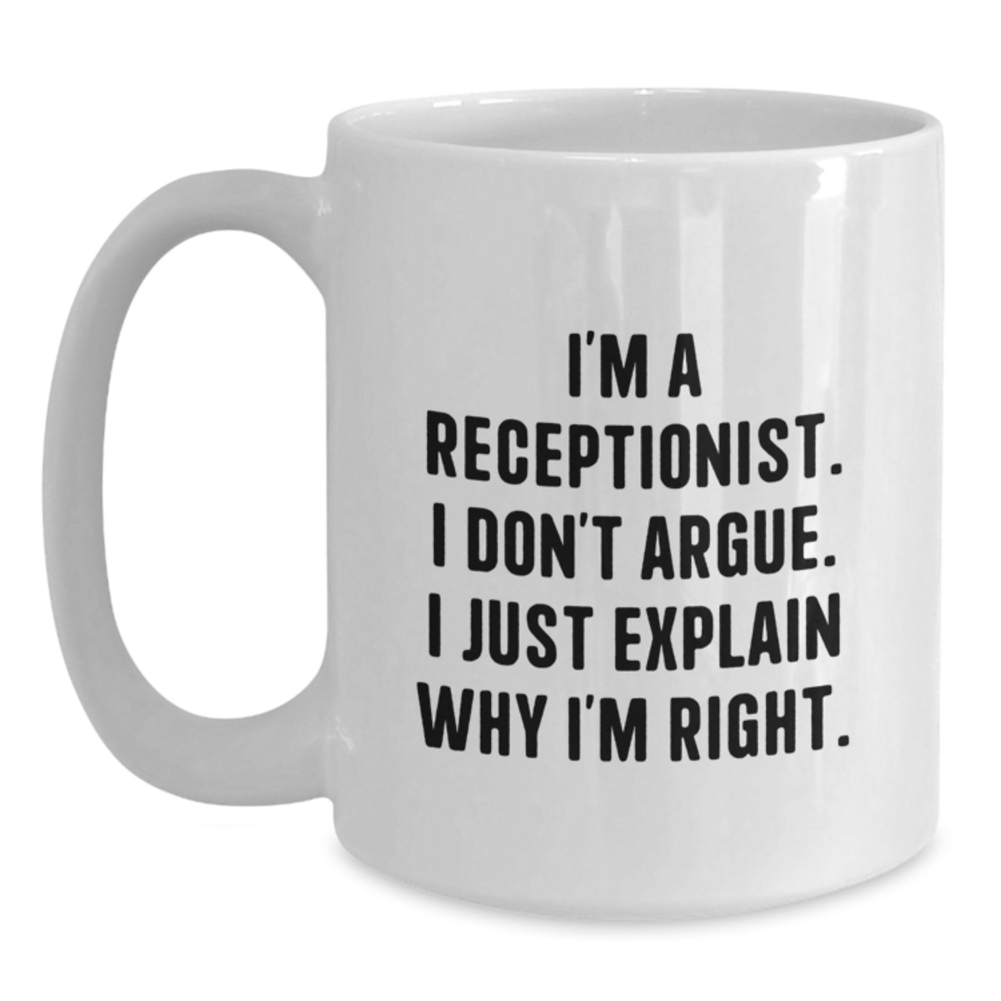 Funny Receptionist Gifts for Him, White Coffee Mug I'm A Receptionist, I Don't Argue, Perfect for Coworker, Family, and Friends Graduation Unique Gifts from Men - Main