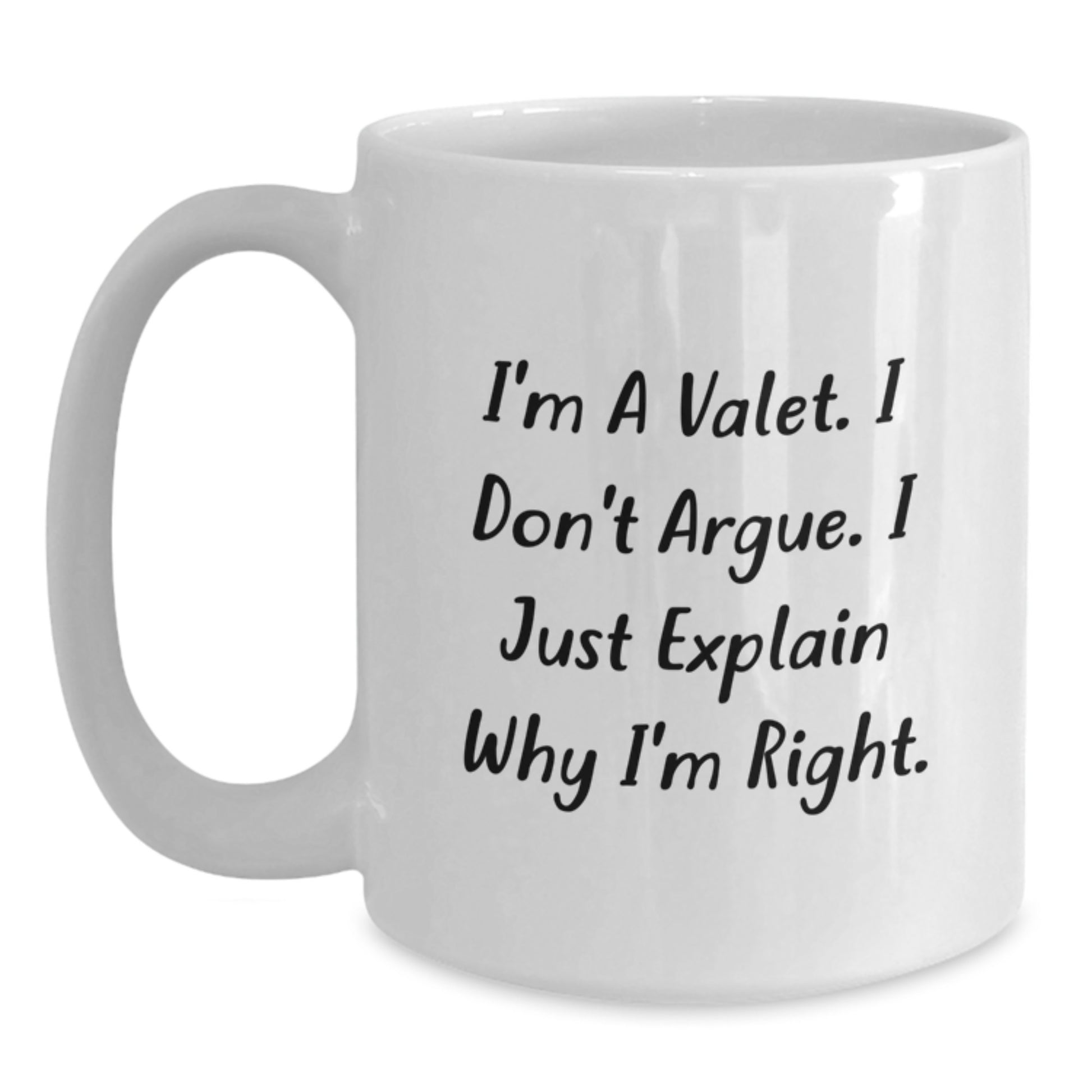Valet Funny Gifts from Friends Birthday Unique White Coffee Mug - I'm A Valet. I Don't Argue. I Just Explain Why I'm Right. - Main