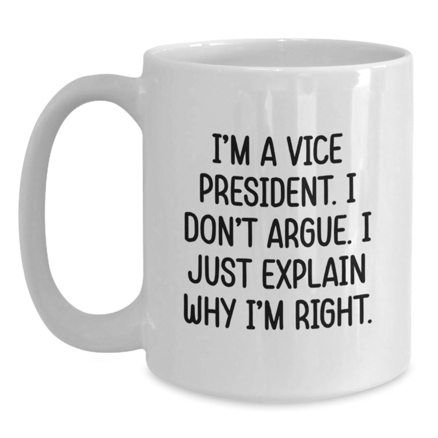 Funny Vice President Gifts from Friends for Men White Coffee Mugs, I'm A Vice President. I Don't Argue. I Just Explain Why I'm Right. Graduation Unique Gift - Main