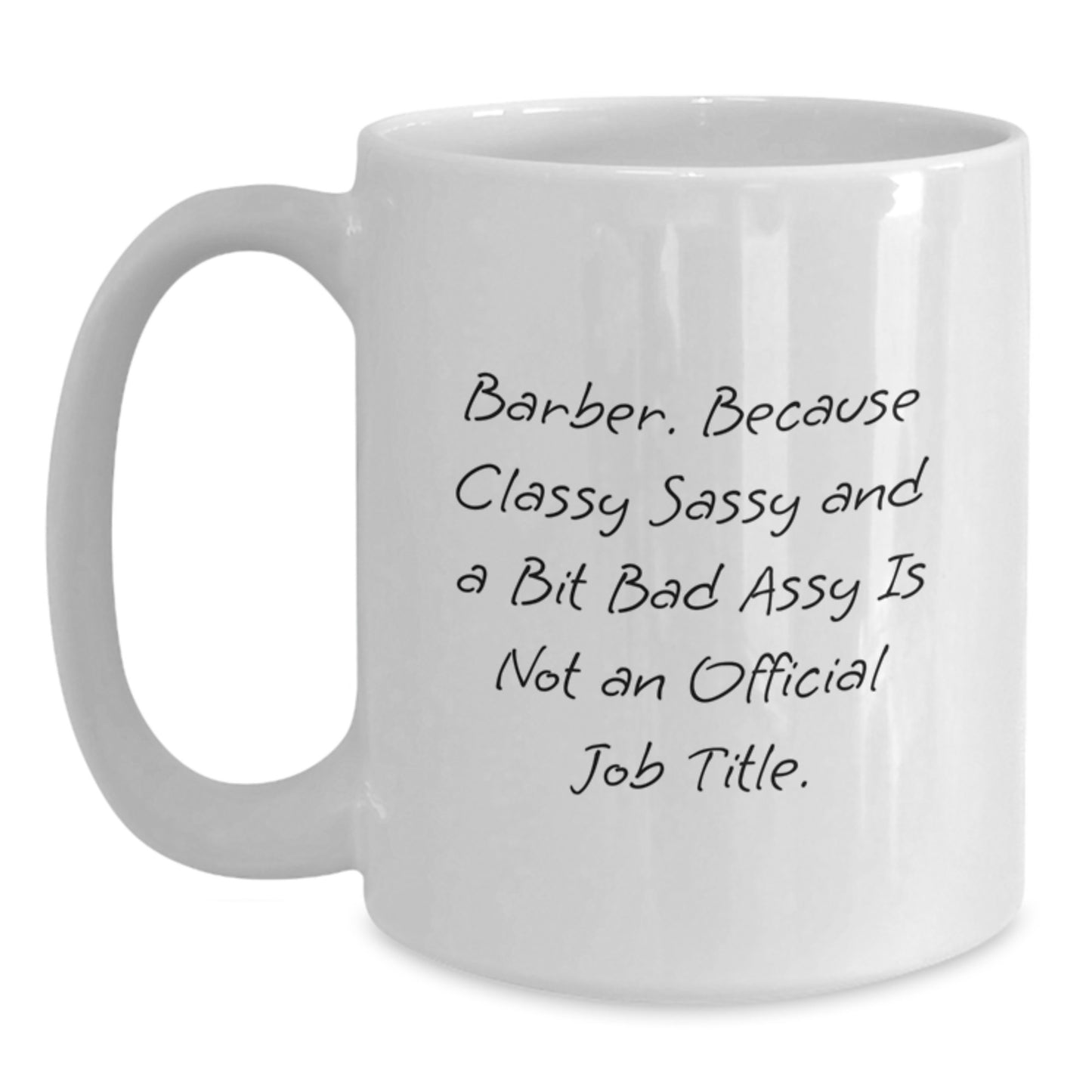 Funny Barber Gifts from Men to Barber Graduation Unique Gifts White Coffee Mug 'Barber. Because Classy Sassy And A Bit Fearlessy Is Not An Official Job Title.' - Main