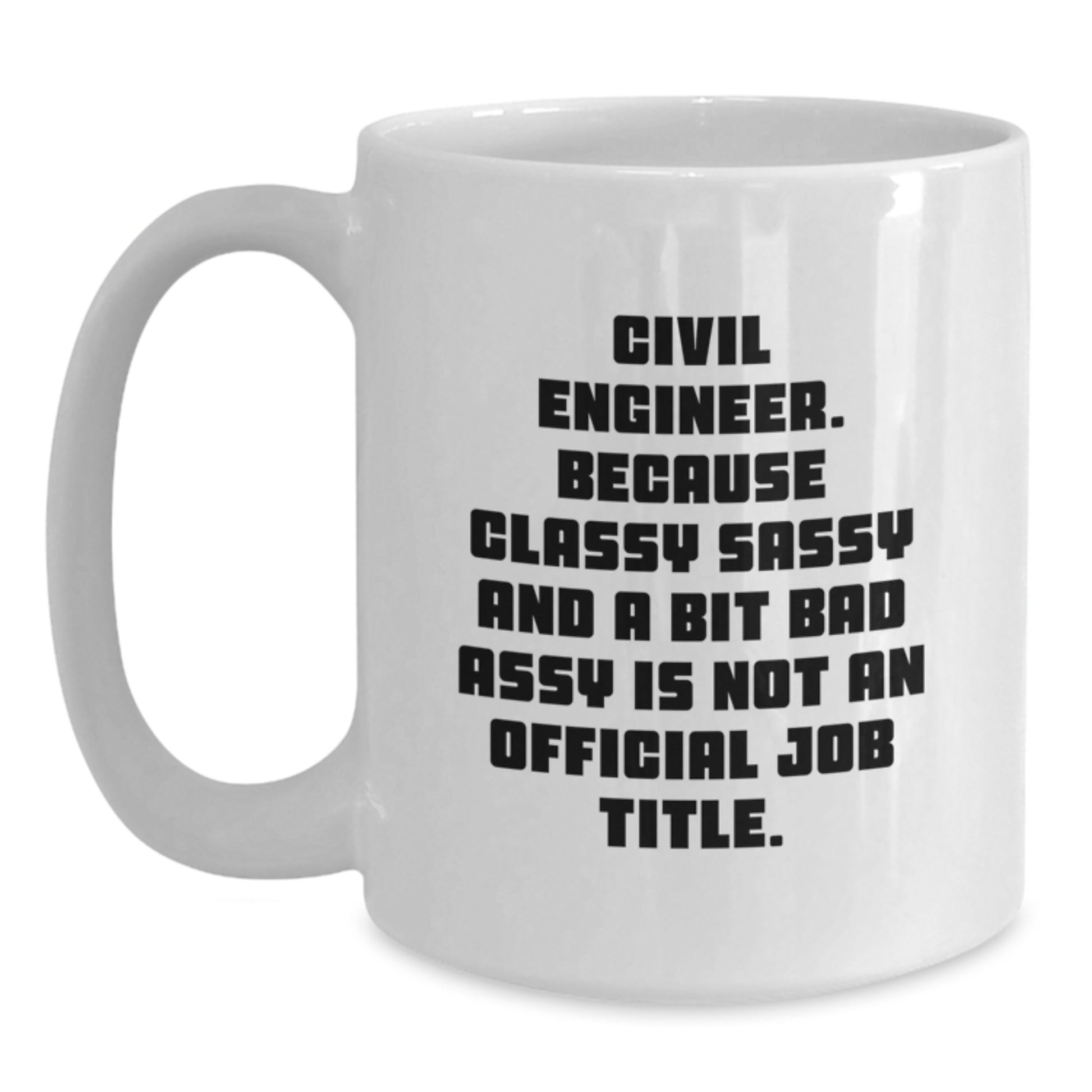 Civil Engineer White Coffee Mug, Funny Quote, Gifts from Friends for Graduation Unique - Main