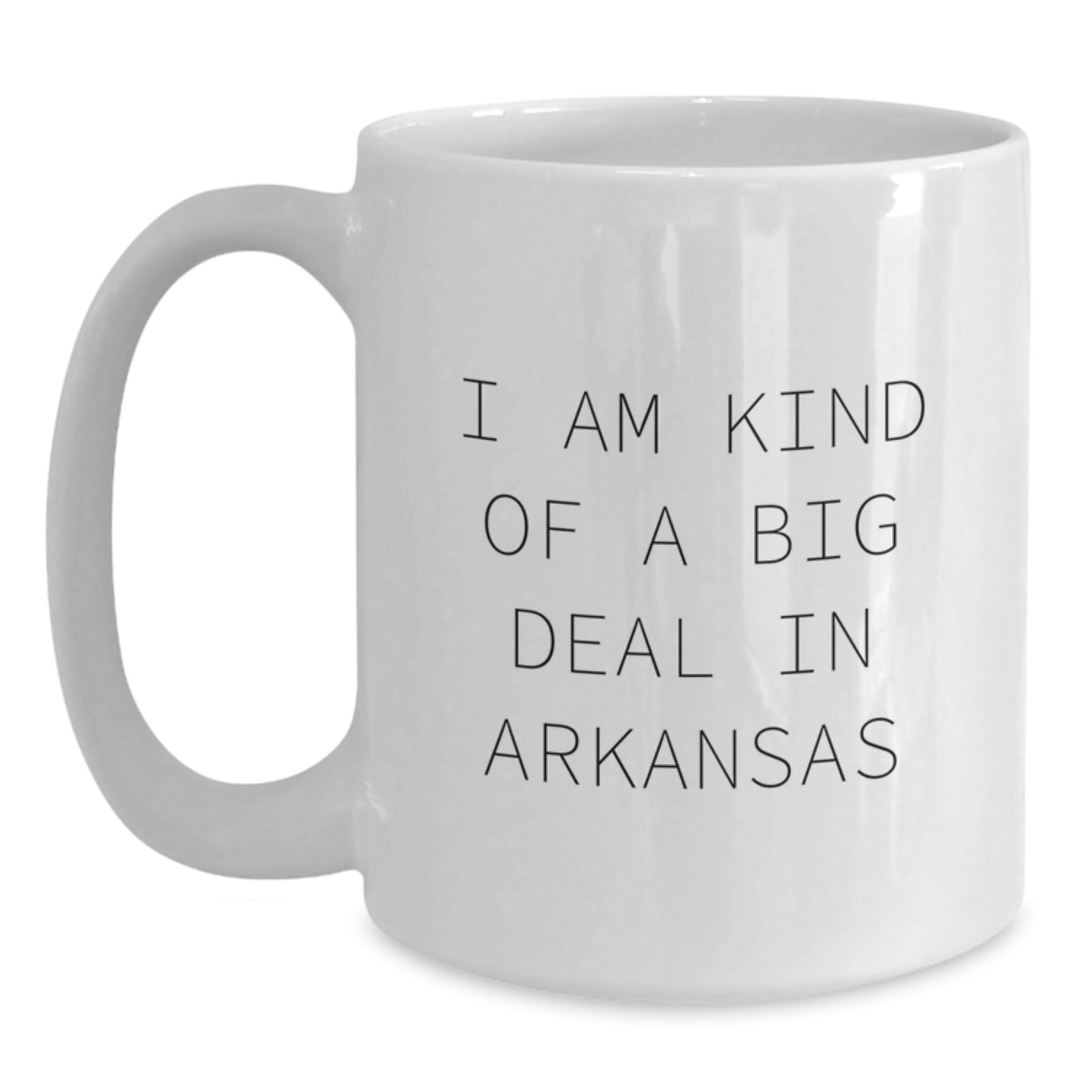 Unique Arkansas White Coffee Mugs Gifts from Friends to Family, Funny Quote I Am Kind Of A Prime Selection In Arkansas - Main
