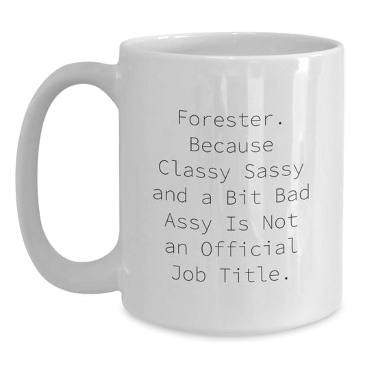 Funny Forester Gifts from Family, Unique White Coffee Mugs for Forester Graduation, Classy Sassy And A Bit Fearlessy Is Not An Official Job Title, Forester Mug - Main